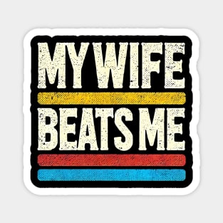 My Wife Beats Me Retro – Funny Husband T-Shirt for Father's Day Magnet