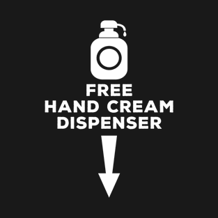 Free Hand Cream Dispenser - Funny Naughty Adult Humor - Rude Joke Gag Gift T-Shirt