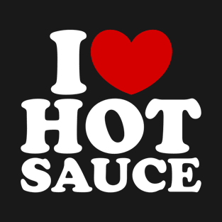 I Love Hot Sauce, I Heart Hot Sauce T-Shirt