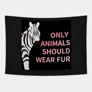 only animals  should wear fur,animal protection Tapestry