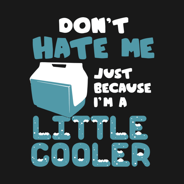 don't hate me just because i'm a little cooler by vundap