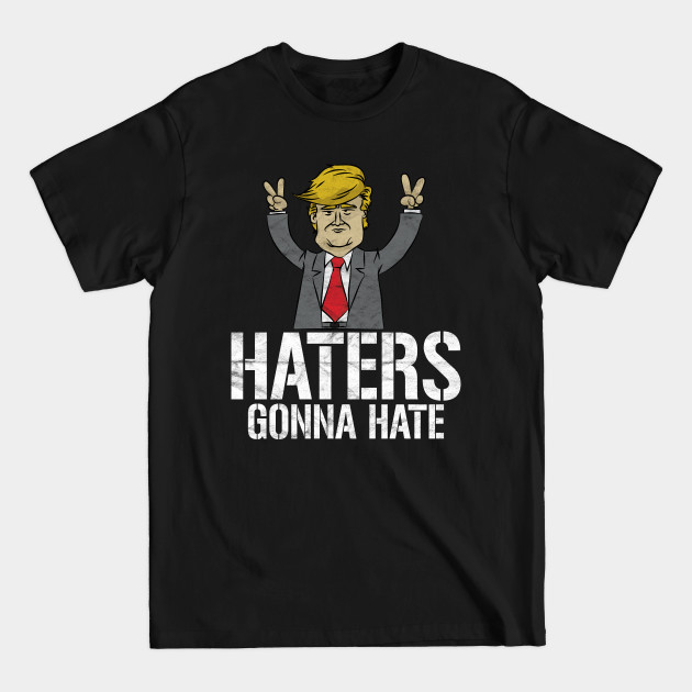 TRUMP-Haters Gonna Hate - Pro Trump - T-Shirt