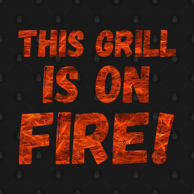 This Grill Is On Fire! by Duds4Fun