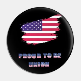 Proud To Be Union USA Flag  Labor Day Workers First September First Monday Celebration Gift Pin