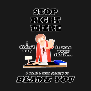 Stop Right There... T-Shirt