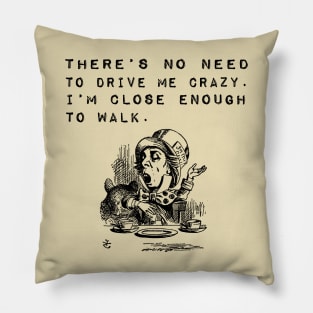 No Need to Drive Me Crazy Funny Saying Pillow