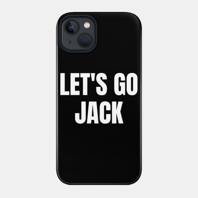 Let's Go Jack Unique Guy Name Shirts My Name Is Jack - Jack - Phone Case
