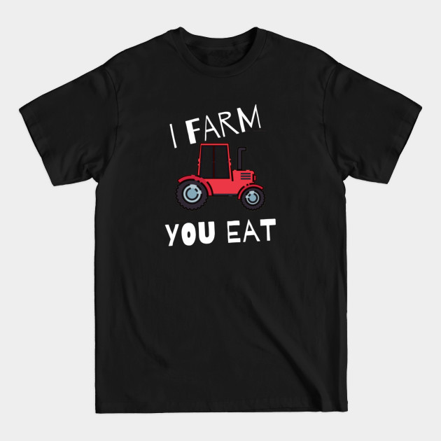 Discover I farm you eat - Man I Love Farming - T-Shirt