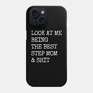 Look at me being the best Step mom & shit funny Saying Phone Case