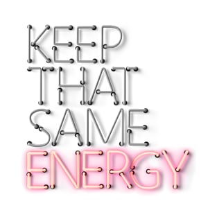 Keep that Same Energy - Neon Pink Sign T-Shirt