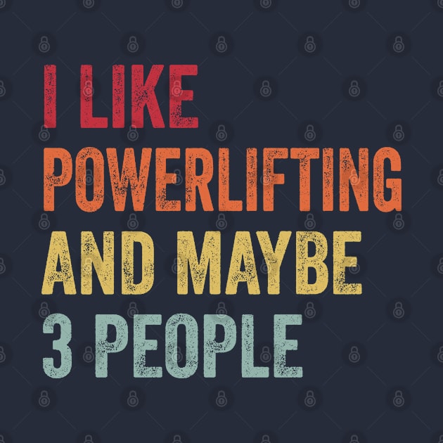 I Like Powerlifting & Maybe 3 People Powerlifting Lovers Gift by ChadPill