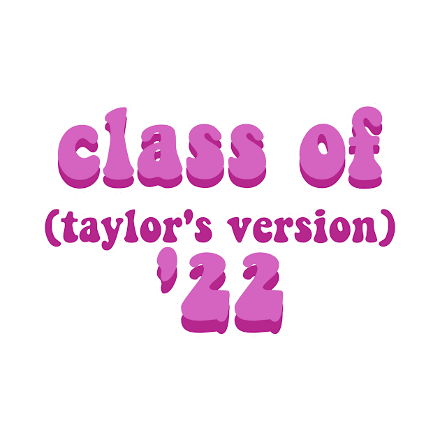 Class of 2022 Taylors Version by BoldNFresh