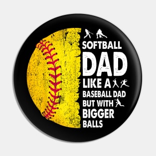 Softball Dad Just Like A Baseball Dad But With Bigger Balls Pin