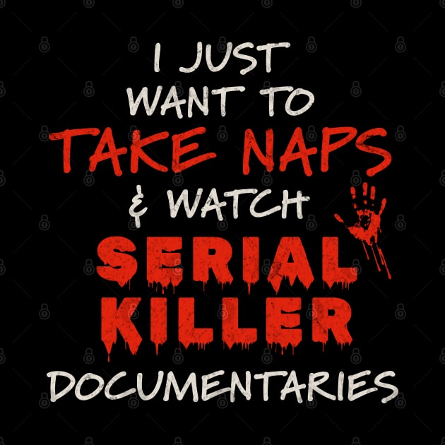 Documentaries - I Just Want To Take Naps and Watch Serial Killer Documentaries by Km Singo