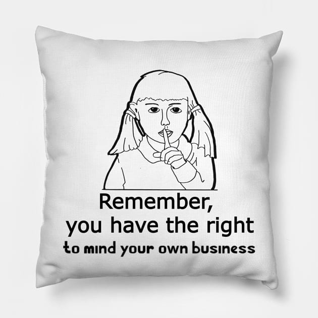 Mind You're Own Business Pillow by Fun Tyme Designs