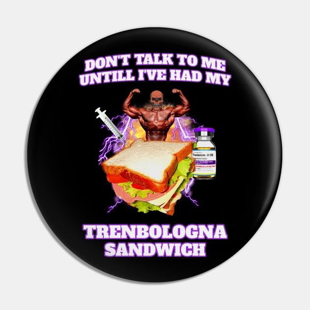 Trenbolone Sandwich Pin by RuthlessMasculinity