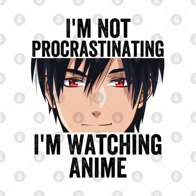 Anime Merch - I'm Not Procrastinating I'm Watching Anime by Murray's Apparel