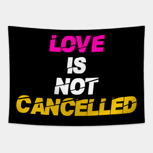 Love is not cancelled Tapestry