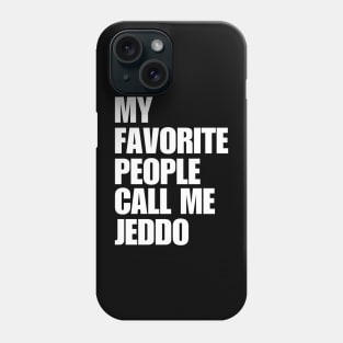 My Favorite People Call Me Jeddo Phone Case