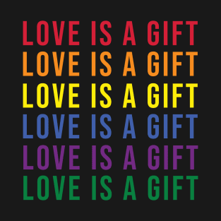 Love is a gift T-Shirt