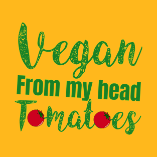 vegan from my head tomatoes T-Shirt