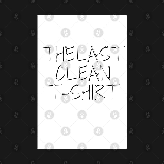 The Last Clean T-shirt by Asterme