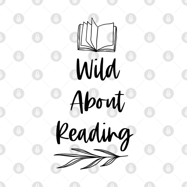 Wild About Reading - Black - Reader Writer Bookish Saying by Millusti