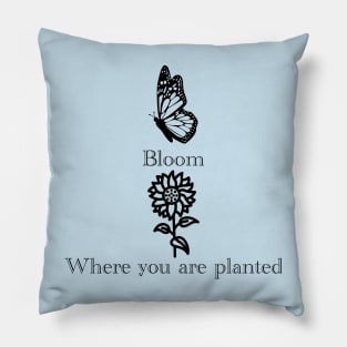 Bloom Where You Are Planted Pillow