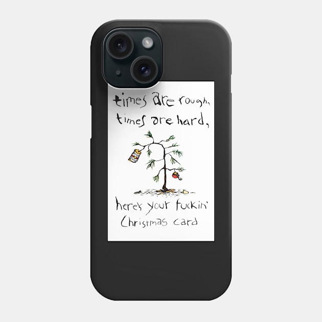 Times Are Rough Times Are Hard Phone Case by bastardcard