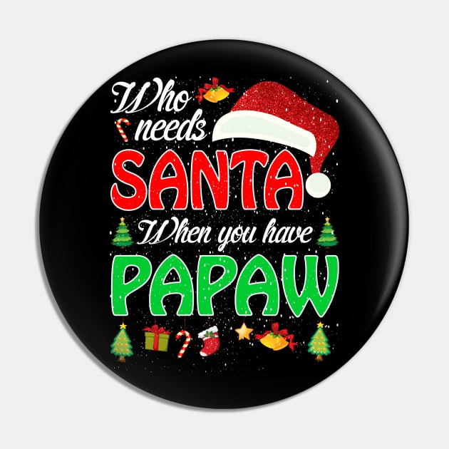 Who Needs Santa When You Have Papaw Christmas Pin by intelus