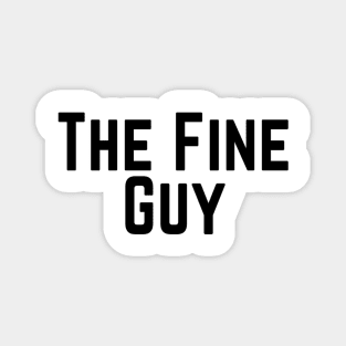The Fine Guy Positive Feeling Delightful Pleasing Pleasant Agreeable Likeable Endearing Lovable Adorable Cute Sweet Appealing Attractive Typographic Slogans for Man’s & Woman’s Magnet