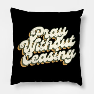 Pray without Ceasing Pillow