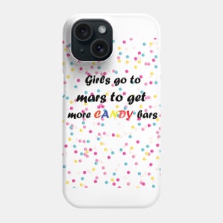 Girls go to mars to get more candy bars Phone Case