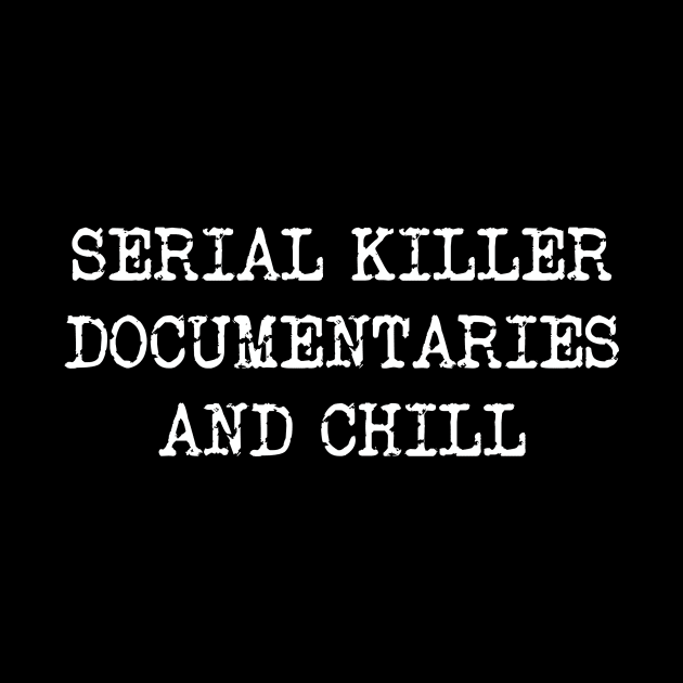 Serial killer documentaries and chill by TheRainbowPossum