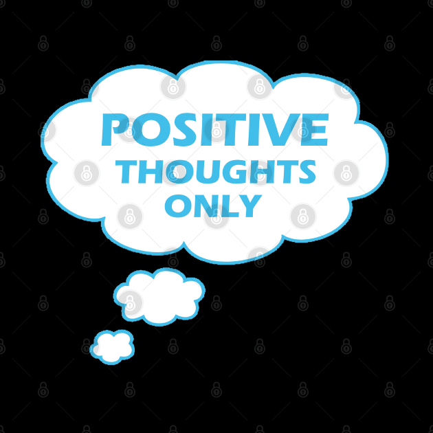 Positive Thoughts Only by Proway Design