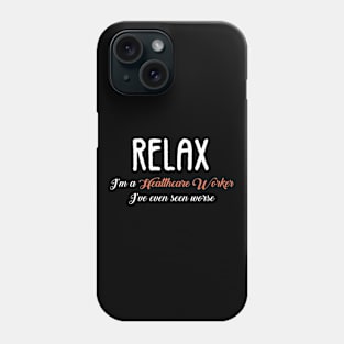 Relax I'm I Am a Social Worker I've Seen Worse Phone Case