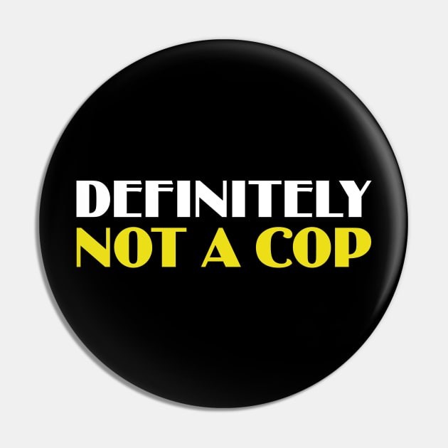 Definitely Not A Cop Pin by fiar32