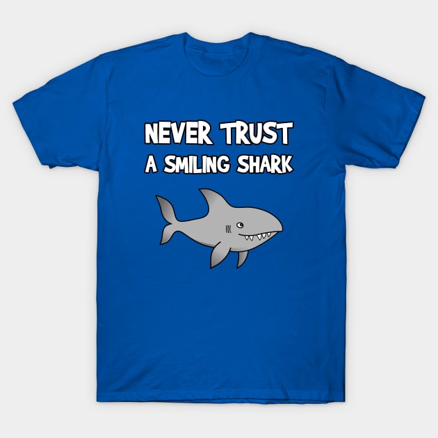 Never Trust A Smiling Shark - Shark - T-Shirt
