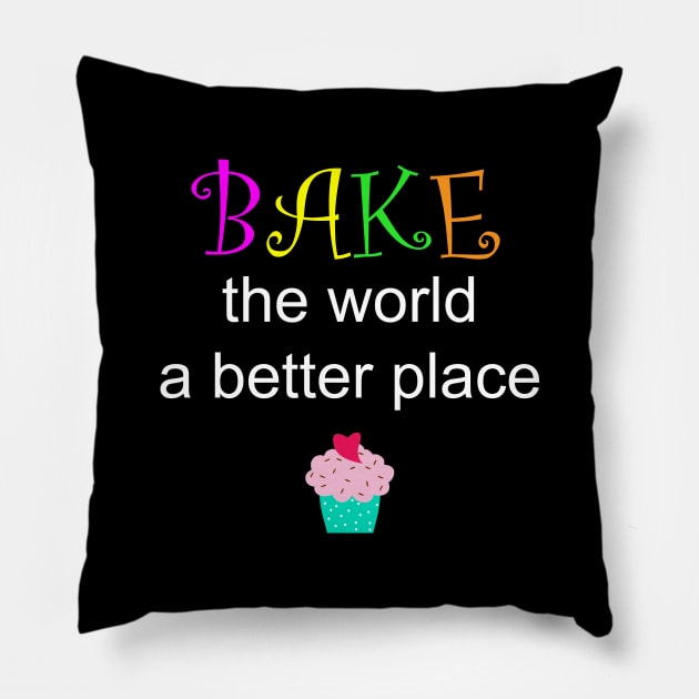 Bake the world a better place Pillow by shotsfromthehip
