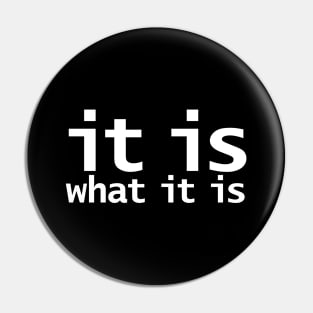 It Is What It Is Funny Typography Pin