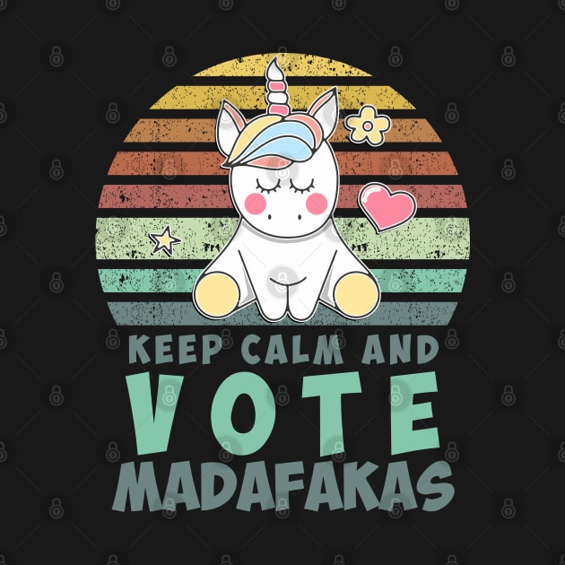 Keep Calm and VOTE madafakas funny retro vintage style Unicorn quote by Naumovski