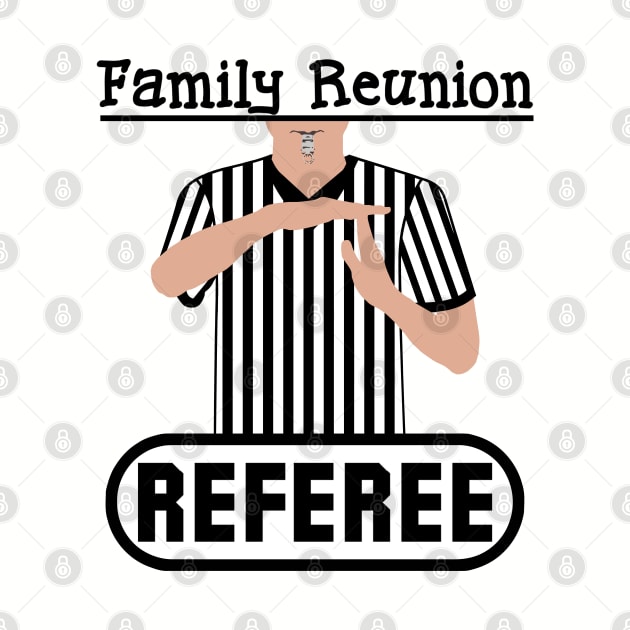 Family Reunion Referee Time Out Whistle Funny Humor by ExplOregon