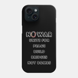 No War Unite for Peace Build Bridges Not Bombs Phone Case