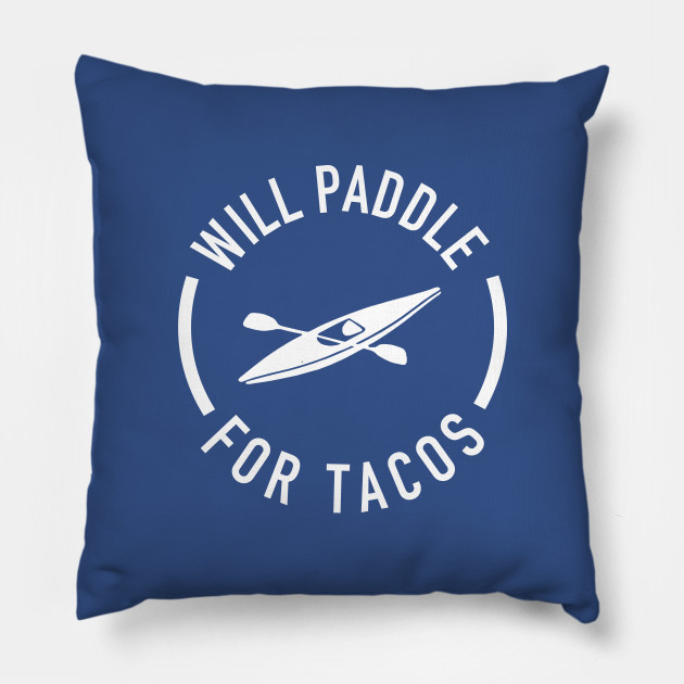 Will Paddle For Tacos