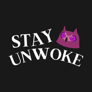 Stay Unwoke - Funny Anti Woke Owl T-Shirt