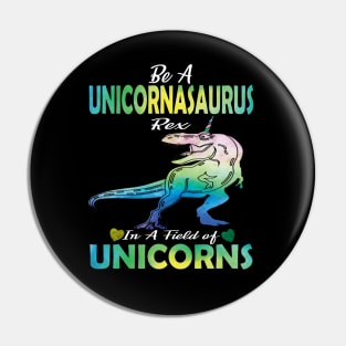 Be a unicornasaurus rex in a field full of unicorns cute gift idea Pin