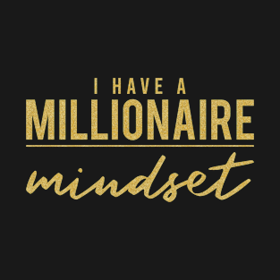 I Have a Millionaire Mindset Motivational T-Shirt