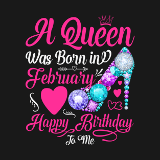 A Queen Was Born In February-Happy Birthday T-Shirt