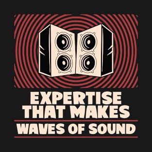 Expertise that makes waves of sound T-Shirt