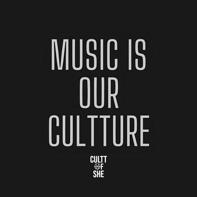 Music Is Part Of Our Cultture by Cultt Of She